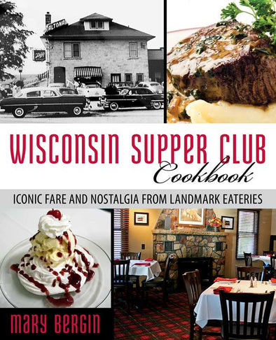 Wisconsin Supper Club Cookbook by Mary Bergin