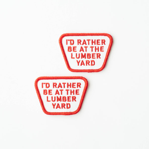 I'd Rather be at the Lumber Yard Embroidered Iron on Patch